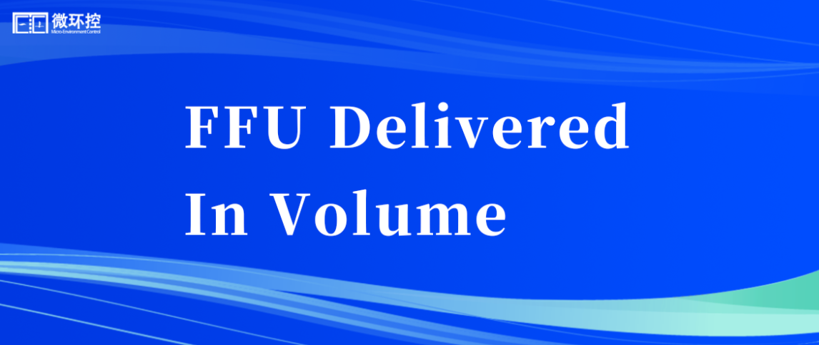 Wuhan MECT Delivered Self-Developed Steady Temperature FFU In Volume